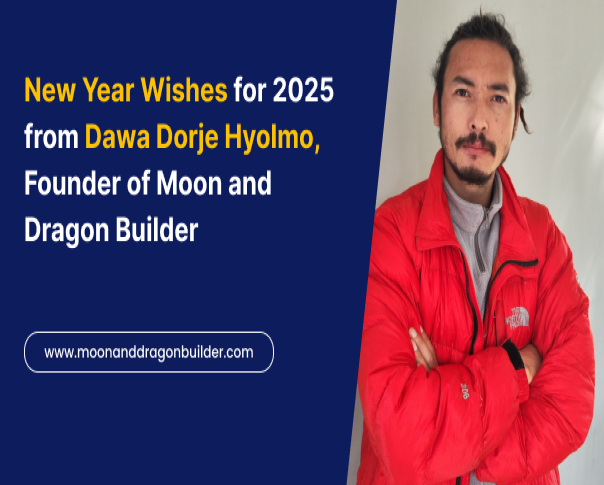 New Year Wishes for 2025 from Dawa Dorje Hyolmo, Founder of Moon and Dragon Builder